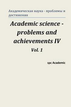 Paperback Academic Science -Problems and Achievements IV. Vol. 1: Proceedings of the Conference. North Charleston, 07-08.07.2014 [Russian] Book