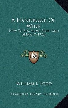 Paperback A Handbook Of Wine: How To Buy, Serve, Store And Drink It (1922) Book