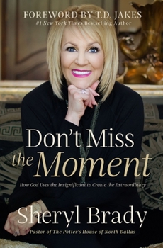 Hardcover Don't Miss the Moment: How God Uses the Insignificant to Create the Extraordinary Book