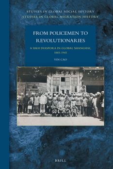 Hardcover From Policemen to Revolutionaries: A Sikh Diaspora in Global Shanghai, 1885-1945 Book