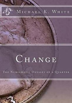 Change: The Numismatic Odyssey of a Quarter