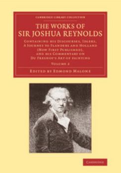 Paperback The Works of Sir Joshua Reynolds: Volume 2: Containing His Discourses, Idlers, a Journey to Flanders and Holland (Now First Published), and His Commen Book