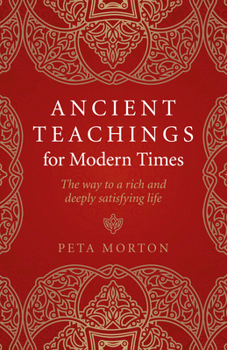 Paperback Ancient Teachings for Modern Times: The Way to a Rich and Deeply Satisfying Life Book