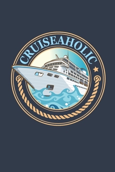 Cruiseaholic: Cruise Travel Journal, Cruising Memory Book with Daily Activity Prompts