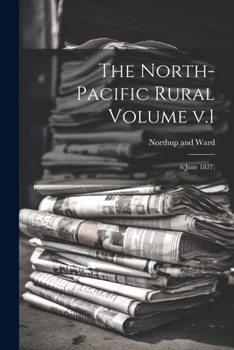 Paperback The North-Pacific Rural Volume v.1: 6(June 1877) Book