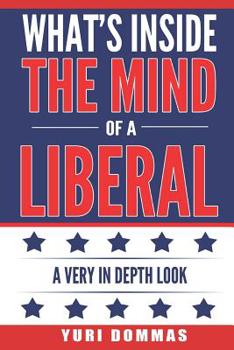 Paperback What's inside the mind of a liberal: a very in depth look Book