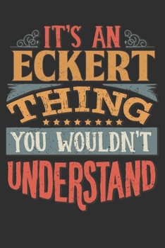 It's An Eckert Thing You Wouldn't Understand: Want To Create An Emotional Moment For A Eckert Family Member ? Show The Eckert's You Care With This ... Surname Planner Calendar Notebook Journal