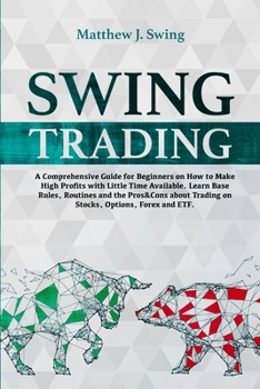 Paperback Swing Trading For Beginners: A Comprehensive Guide For Beginners On How to Make High Profits with Little Time Available.Learn Base Rules, Routines Book