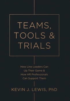 Teams, Tools & Trials: How Line Leaders Can Up Their Game & How HR Professionals Can Support Them