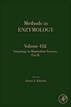 Methods in Enzymology, Volume 452: Autophagy in Mammalian Systems, Part B