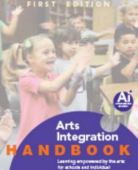 Paperback Arts Integration Handbook Learning Empowered by the Arts: for Schools and Individual Classroom Practitioners Book