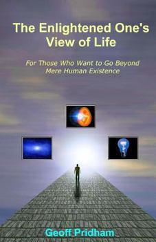 Paperback The Enlightened One's View of Life: For Those Who Want to Go Beyond Mere Human Existence Book