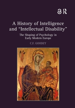 Hardcover A History of Intelligence and 'Intellectual Disability': The Shaping of Psychology in Early Modern Europe Book