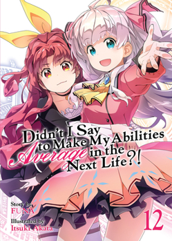 Paperback Didn't I Say to Make My Abilities Average in the Next Life?! (Light Novel) Vol. 12 Book