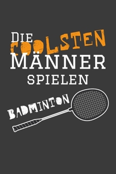 Die coolsten Männer spielen Badminton: Jahres-Kalender 2020 DinA 5 Terminplaner für Badminton und Federball Spielerinnen Notizheft