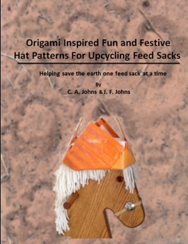Paperback Origami Inspired Fun & Festive Hat Patterns for Upcycling Feed Sacks Book