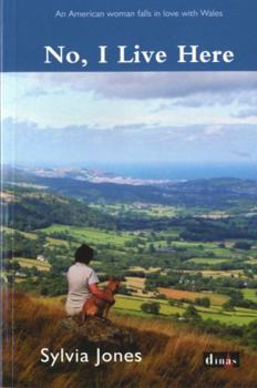 Paperback No, I Live Here: An American Woman Falls in Love with Wales Book