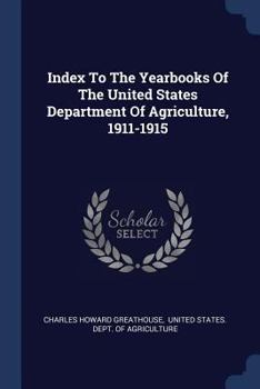 Paperback Index To The Yearbooks Of The United States Department Of Agriculture, 1911-1915 Book