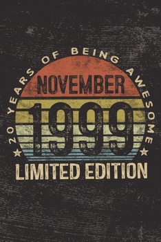 November 1999 Limited Edition 20 Years of Being Awesome: 20th Birthday Gifts Blank Lined Notebook Twenty 20 Yrs Old Bday Present Men Women Turning 20 Born In 1999 Twentieth B-Day Journal for Him Her