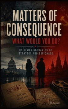 Paperback Matters of Consequence What Would You Do?: Cold War Scenarios of Strategy and Espionage Book