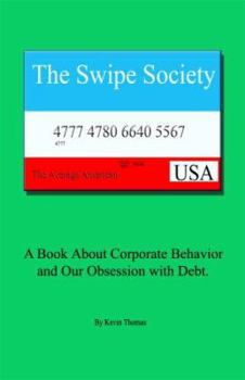 Perfect Paperback The Swipe Society: A Book about Corporate Behavior and Our Obsession with Debt Book