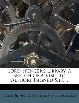 Paperback Lord Spencer's Library, a Sketch of a Visit to Althorp [Signed S.T.].... Book