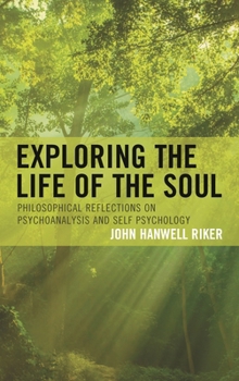 Paperback Exploring the Life of the Soul: Philosophical Reflections on Psychoanalysis and Self Psychology Book