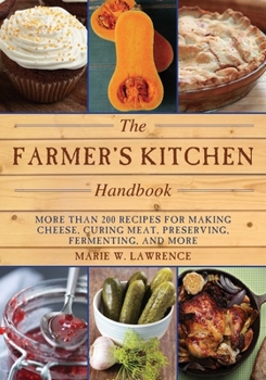 Paperback The Farmer's Kitchen Handbook: More Than 200 Recipes for Making Cheese, Curing Meat, Preserving, Fermenting, and More Book