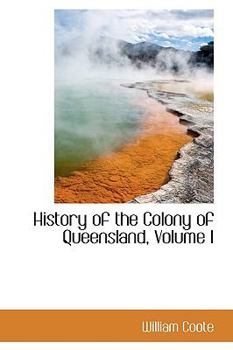Hardcover History of the Colony of Queensland, Volume I Book
