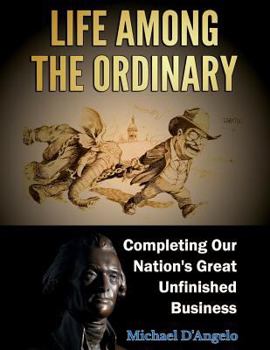 Paperback Life among the Ordinary: Completing Our Nation's Great Unfinished Business Book