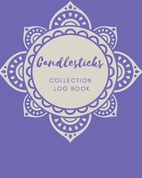 Candlesticks Collection log book: Keep Track Your Collectables ( 60 Sections For Management Your Personal Collection ) - 125 Pages, 8x10 Inches, Paperback