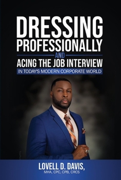 Hardcover Dressing Professionally and Acing the Job Interview: In Today's Modern Corporate World Book