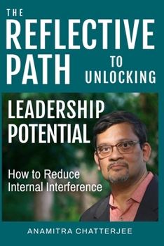 Paperback The Reflective Path To Unlocking Leadership Potential: How to Reduce Internal Interference Book