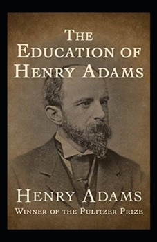 Paperback The Education of Henry Adams Illustrated Book