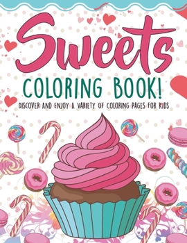 Paperback Sweets Coloring Book! Discover And Enjoy A Variety Of Coloring Pages For Kids Book