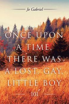 Hardcover Once Upon a Time, There Was a Lost, Gay, Little Boy.: 101 Book