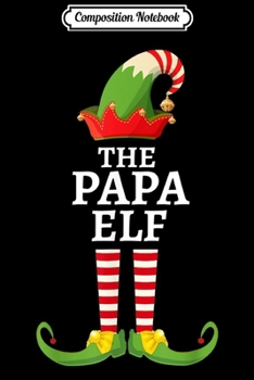 Composition Notebook: Papa Elf Matching Family Christmas Party Pajama  Journal/Notebook Blank Lined Ruled 6x9 100 Pages