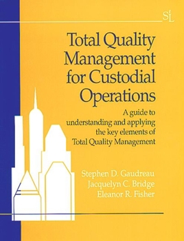 Paperback Total Quality Management for Custodial Operations: A Guide to Understanding and Applying the Key Elements of Total Quality Management Book
