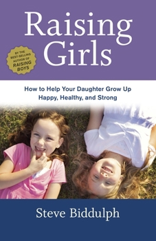 Paperback Raising Girls: How to Help Your Daughter Grow Up Happy, Healthy, and Strong Book