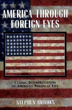 Paperback America Through Foreign Eyes: Classic Interpretations of American Political Life Book