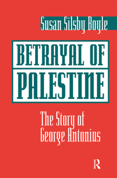 Hardcover Betrayal Of Palestine: The Story Of George Antonius Book