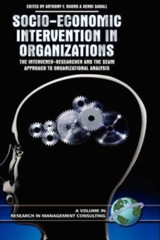 Hardcover Socio-Economic Intervention in Organizations: The Intervener-Researcher and the Seam Approach to Organizational Analysis (Hc) Book