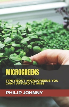 Paperback Microgreens: Tips about Microgreens You Can't Afford to Miss Book