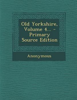Old Yorkshire, Volume 4...