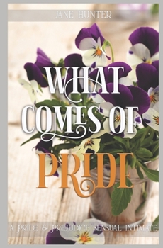 Paperback What Comes of Pride: A Pride and Prejudice Sensual Intimate Book