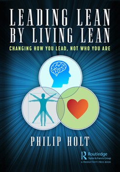 Paperback Leading Lean by Living Lean: Changing How You Lead, Not Who You Are Book