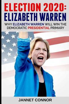 Paperback Election 2020: Elizabeth Warren: Why Elizabeth Warren Will Win the Democratic Presidential Primary Book