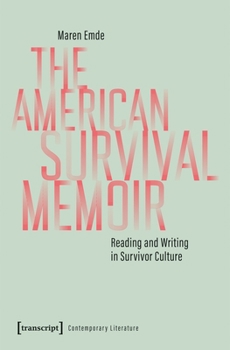 The American Survival Memoir: Reading and Writing in Survivor Culture (Contemporary Literature)