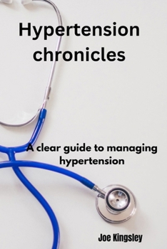 Paperback Hypertension chronicles: a clear guide to managing hypertension Book