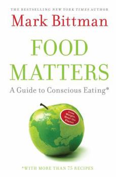 Hardcover Food Matters: A Guide to Conscious Eating with More Than 75 Recipes Book